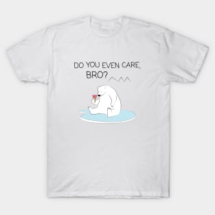 Polar Bear - Do you even care, bro? T-Shirt